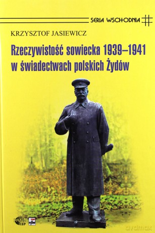 Rzeczywistość Sowiecka 1939-1941 W Świadectwach Polskich Żydów (twarda) - Krzysztof Jasiewicz [KSIĄŻKA]