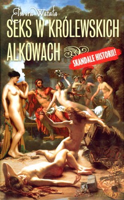 Seks W Królewskich Alkowach (twarda) - Elwira Watała [KSIĄŻKA]