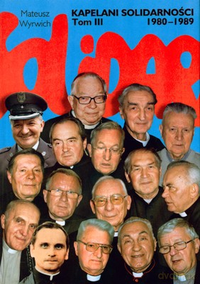 Kapelani Solidarności 1980-1989 Tom III 1980-1989 (twarda) - Mateusz Wyrwich [KSIĄŻKA]