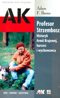 Profesor Strzembosz Historyk Armii Krajowej Harcerz I Wychowawca - Adam F. Baran [KSIĄŻKA]