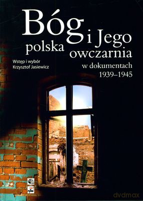 Bóg I Jego Polska Owczarnia W Dokumentach 1939-1945 (twarda) - Krzysztof Jasiewicz [KSIĄŻKA]