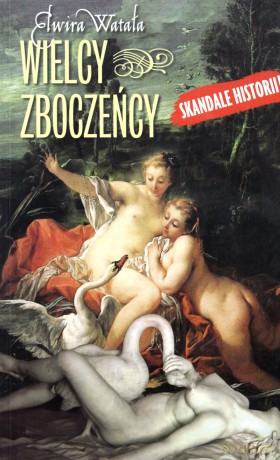 Wielcy Zboczeńcy Wyd.2010 - Elwira Watała [KSIĄŻKA]