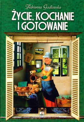 Życie Kochanie I Gotowanie (twarda) - Adrianna Godlewska [KSIĄŻKA]