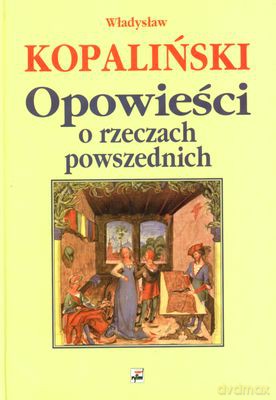 Opowieści O Rzeczach Powszednich (twarda) - Władysław Kopaliński [KSIĄŻKA]