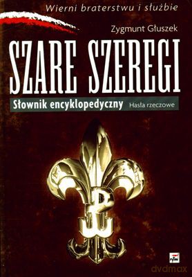 Szare Szeregi Słownik Encyklopedyczny Hasła Rzeczowe (twarda) - Zygmunt Głuszek [KSIĄŻKA]