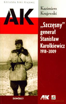 Szczęsny Generał Stanisław Karolkiewicz 1918-2009 - Kazimierz Krajewski [KSIĄŻKA]