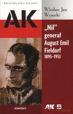 Nil Generał August Emil Fieldorf 1895-1953 - Wiesław Jan Wysocki [KSIĄŻKA]