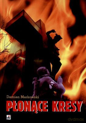 Płonące Kresy Operacja Burza Na Kresach Wschodnich II Rzeczypospolitej (twarda) - Damian Markowski [KSIĄŻKA]