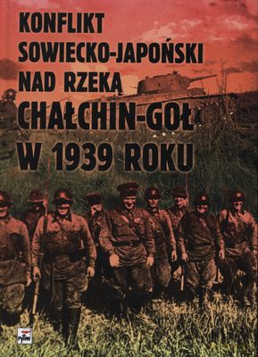 Konflikt Sowiecko-Japoński Nad Rzeką Chałchin-Goł W 1939 Roku (twarda) - Czesław K. Grzelak [KSIĄŻKA]