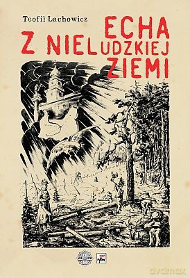 Echa Z Nieludzkiej Ziemi (twarda) - Teofil Lachowicz [KSIĄŻKA]