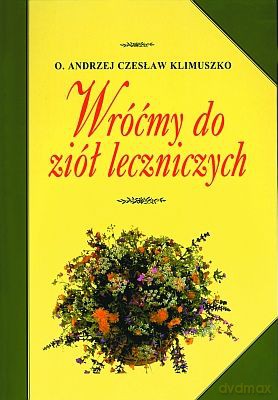 Wróćmy Do Ziół Leczniczych (twarda) - O. Czesław Klimuszko [KSIĄŻKA]