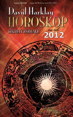 Horoskop Na Rok 2012. Sekrety Zodiaku - David Harklay [KSIĄŻKA]