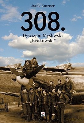 308. Dywizjon Myśliwski "KRAKOWSKI" (twarda) - Jacek Kutzner [KSIĄŻKA]