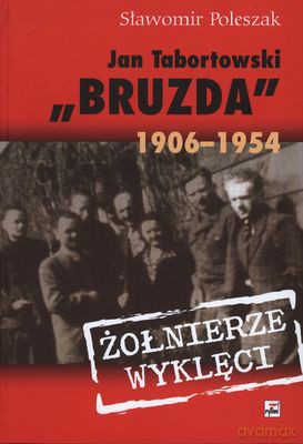 Jan Tabortowski Bruzda 1906-1954 Żołnierze Wyklęci (twarda) - Sławomir Poleszak [KSIĄŻKA]