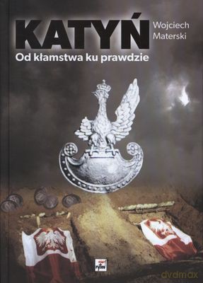 Katyń Od Kłamstwa Ku Prawdzie (twarda) - Wojciech Materski [KSIĄŻKA]