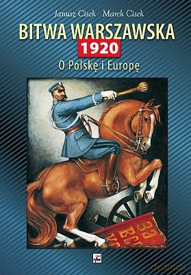 Bitwa Warszawska 1920 O Polskę I Europę (twarda) - Janusz Cisek, Marek Cisek [KSIĄŻKA]