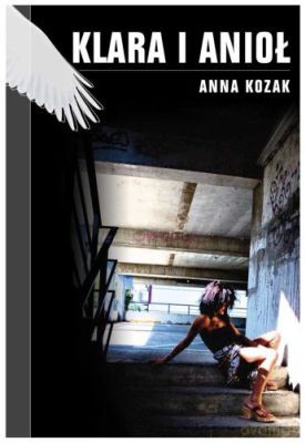 Klara I Anioł (twarda) - Anna Kozak [KSIĄŻKA]