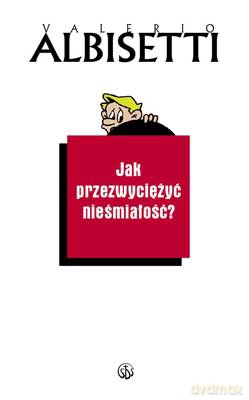 Jak Przezwyciężyć Nieśmiałość - Valerio Albisetti [KSIĄŻKA]