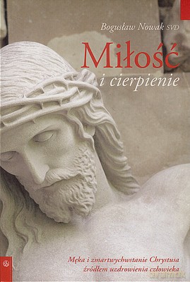 Miłość I Cierpienie - Bogusław Nowak [KSIĄŻKA]