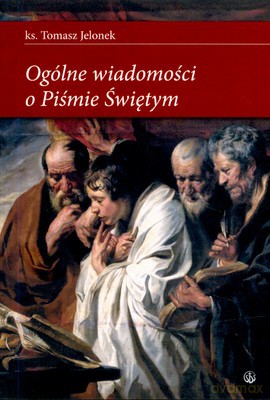 Ogólne Wiadomości O Piśmie Świętym - Tomasz Jelonek [KSIĄŻKA]