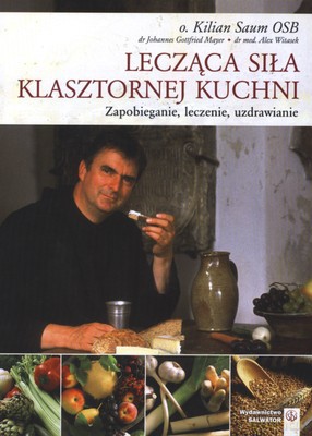 Lecząca Siła Klasztornej Kuchni (twarda) - O.Kilian Saum [KSIĄŻKA]