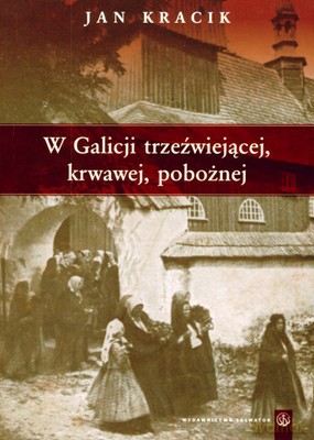 W Galicji Trzeźwiejącej Krwawej Pobożnej - Jan Kracik [KSIĄŻKA]