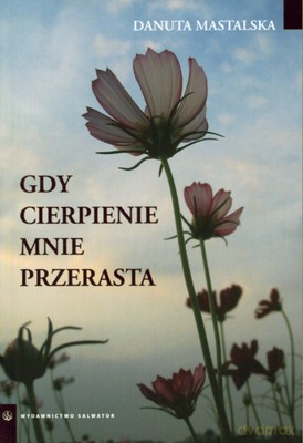 Gdy Cierpienie Mnie Przerasta - Danuta Mastalska [KSIĄŻKA]