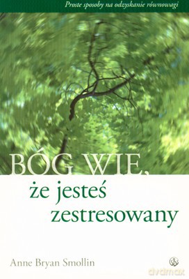 Bóg Wie Że Jesteś Zestresowany - Anne Bryan Smollin [KSIĄŻKA]