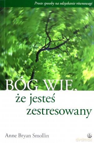 Bóg Wie Że Jesteś Zestresowany - Anne Bryan Smollin [KSIĄŻKA]