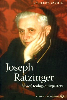 Joseph Ratzinger Filozof Teolog Duszpasterz - Ks.Jerzy Szymik [KSIĄŻKA]