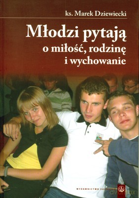 Młodzi Pytają O Miłość Rodzinę I Wychowanie - Ks.Marek Dziewiecki [KSIĄŻKA]
