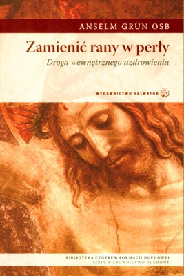 Zamienić Rany W Perły - Anselm Grun Osb [KSIĄŻKA]