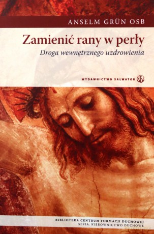 Zamienić Rany W Perły - Anselm Grun Osb [KSIĄŻKA]