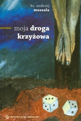 Moja Droga Krzyżowa - Ks.Andrzej Muszala [KSIĄŻKA]