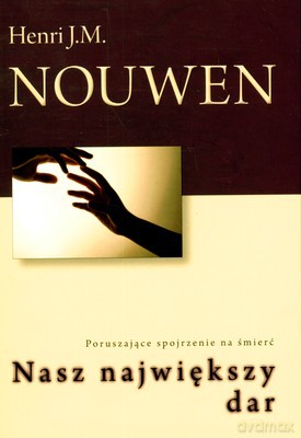 Nasz Największy Dar - Henri J.M.Nouwen [KSIĄŻKA]