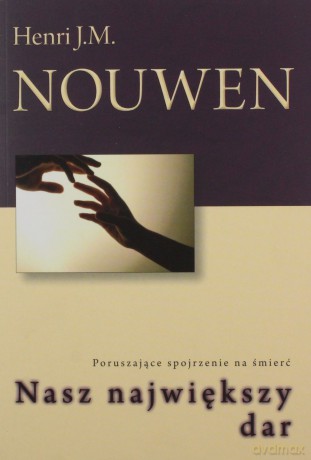 Nasz Największy Dar - Henri J.M.Nouwen [KSIĄŻKA]