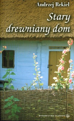 Stary Drewniany Dom - Andrzej Rekiel [KSIĄŻKA]