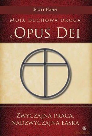Moja Duchowa Droga Z Opus Dei - Scott Hahn [KSIĄŻKA]