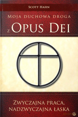Moja Duchowa Droga Z Opus Dei - Scott Hahn [KSIĄŻKA]