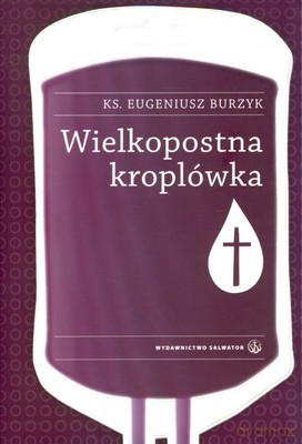Wielkopostna Kroplówka - Eugeniusz Burzyk [KSIĄŻKA]