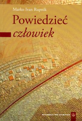 Powiedzieć Człowiek - Marko Ivan Rupnik [KSIĄŻKA]
