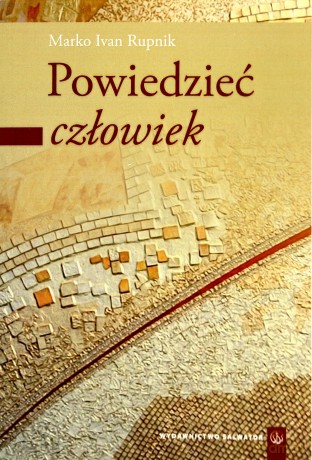 Powiedzieć Człowiek - Marko Ivan Rupnik [KSIĄŻKA]