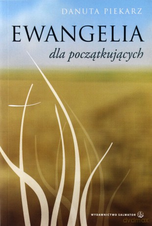Ewangelia Dla Poczatkujących - Danuta Piekarz [KSIĄŻKA]