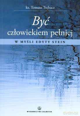 Być Człowiekiem Pełniej. W Myśl Edyty Stein - Tomasz Trębacz [KSIĄŻKA]