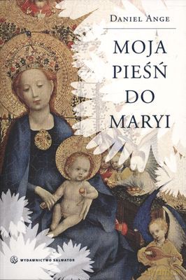 Moja Pieśń Do Maryi - Daniel Ange [KSIĄŻKA]