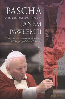 Pascha Z Błogosławionym Janem Pawłem II - Janusz Poniewierski [KSIĄŻKA]