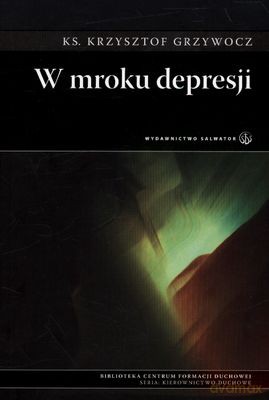 W Mroku Depresji - Ks. Krzysztof Grzywocz [KSIĄŻKA]