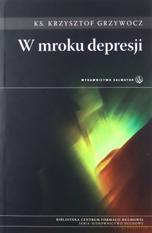 W Mroku Depresji - Ks. Krzysztof Grzywocz [KSIĄŻKA]
