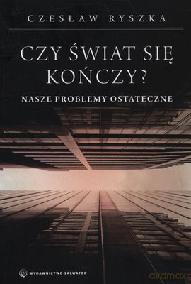 Czy Świat Się Kończy Nasze Problemy Ostateczne - Czesław Ryszka [KSIĄŻKA]