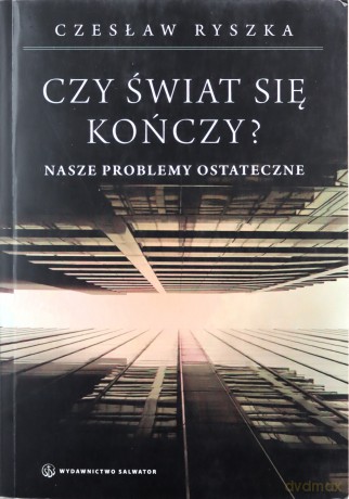 Czy Świat Się Kończy Nasze Problemy Ostateczne - Czesław Ryszka [KSIĄŻKA]